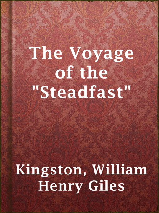 Title details for The Voyage of the "Steadfast" by William Henry Giles Kingston - Available